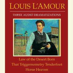 Law of the Desert Born/That Triggernometry Tenderfoot/Horse Heaven Audiobook, by Louis L’Amour