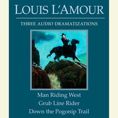 Man Riding West/Grub Line Rider/Down the Pogonip Trail Audiobook, by Louis L’Amour