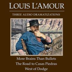 More Brains Than Bullets/The Road to Casas Piedras/West of Dodge Audiobook, by Louis L’Amour