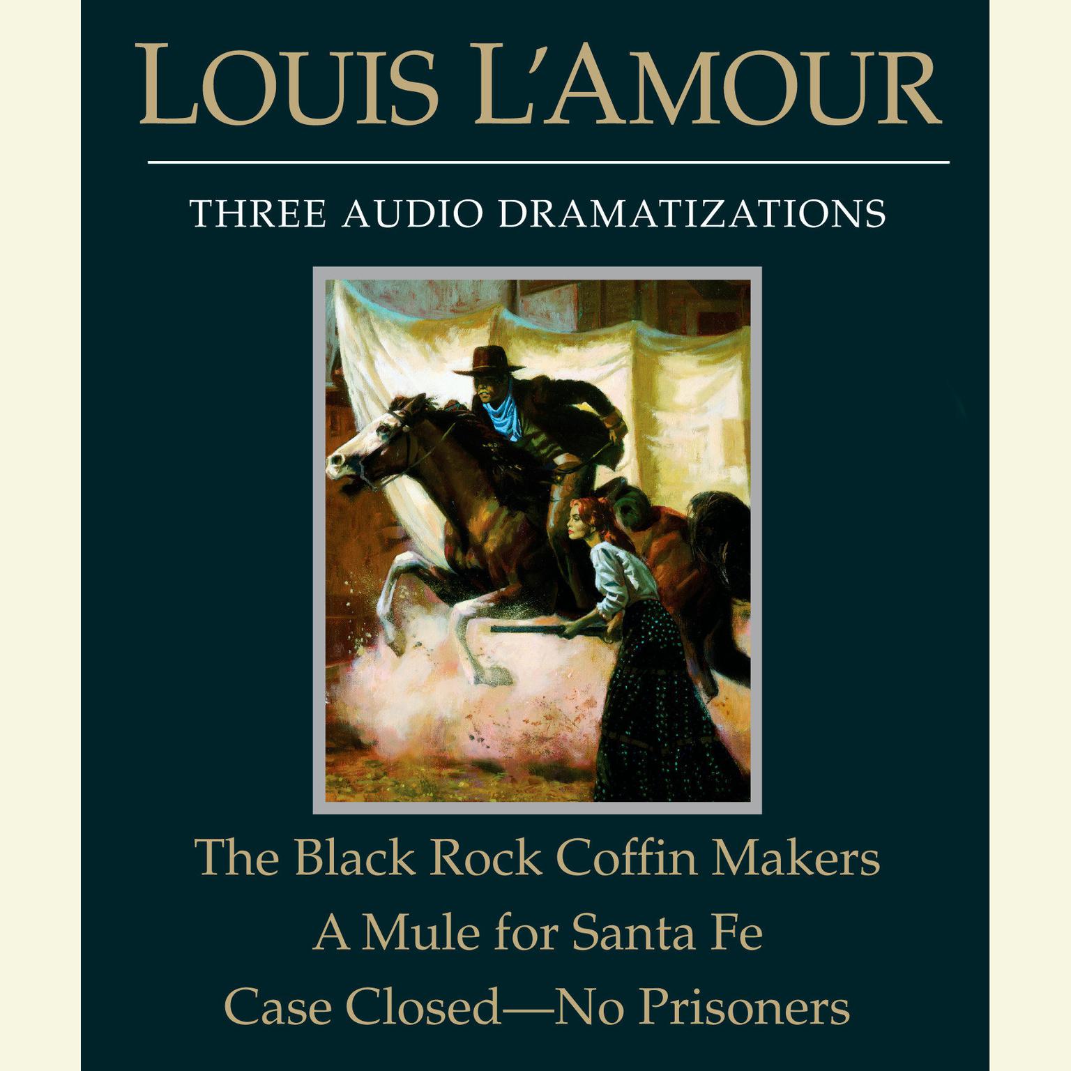 The Black Rock Coffin Makers/A Mule for Santa Fe/Case Closed - No Prisoners Audiobook, by Louis L’Amour