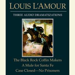 The Black Rock Coffin Makers/A Mule for Santa Fe/Case Closed - No Prisoners Audiobook, by 