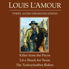 The Killer from the Pecos/Lit a Shuck for Texas/The Turkeyfeather Riders Audiobook, by 