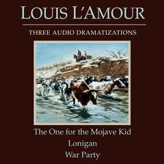 The One for the Mojave Kid/Lonigan/War Party Audiobook, by Louis L’Amour