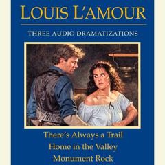 Theres Always a Trail / Home in the Valley / Monument Rock Audiobook, by Louis L’Amour