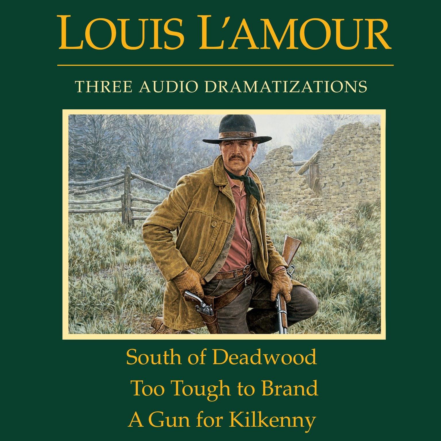 South of Deadwood / Too Tough to Brand / A Gun for Kilkenny Audiobook, by Louis L’Amour