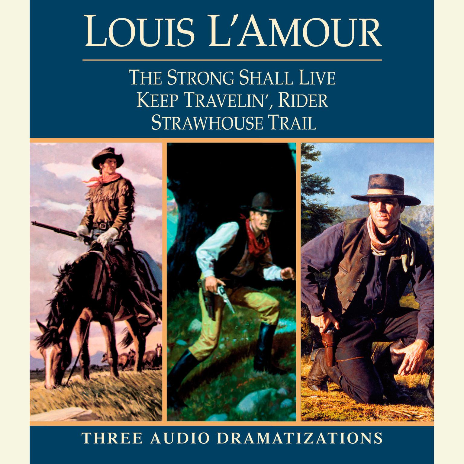 Strong Shall Live / Keep Travelin’ Rider / Strawhouse Trail Audiobook, by Louis L’Amour