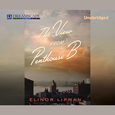 The View from Penthouse B Audiobook, by Elinor Lipman