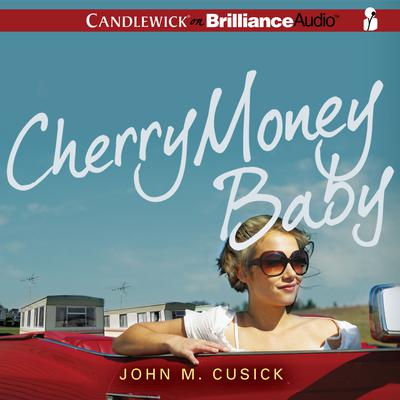 Cherry Money Baby Audiobook, by John M. Cusick