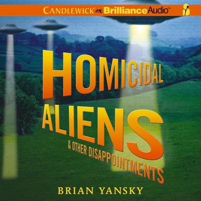 Homicidal Aliens and Other Disappointments Audiobook, by Brian Yansky