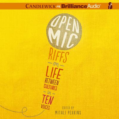 Open Mic: Riffs on Life Between Cultures in Ten Voices Audiobook, by Mitali Perkins