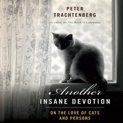 Another Insane Devotion: On the Love of Cats and Persons Audiobook, by Peter Trachtenberg