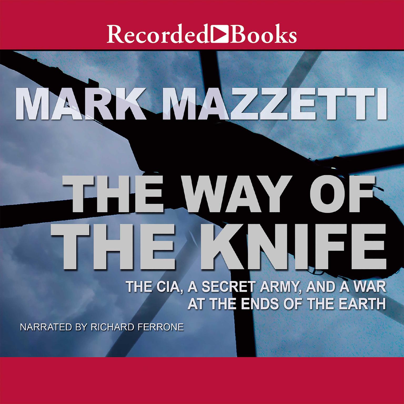 The Way of the Knife: The CIA, a Secret Army, and a War at the Ends of the Earth Audiobook, by Mark Mazzetti