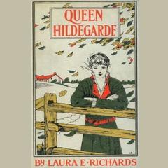 Queen Hildegarde: A Story For Girls: A Story For Girls Audiobook, by Laura E. Richards
