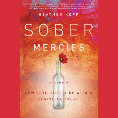 Sober Mercies: How Love Caught Up with a Christian Drunk Audiobook, by 
