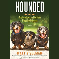 Hounded: The Lowdown on Life from Three Dachshunds Audiobook, by Matt Ziselman