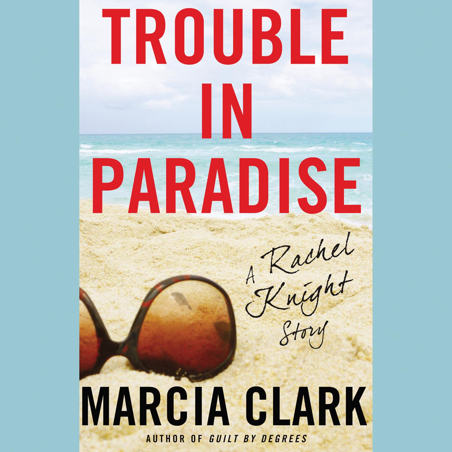 Trouble in Paradise: A Rachel Knight Story Audiobook, by Marcia Clark