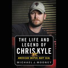 The Life and Legend of Chris Kyle: American Sniper, Navy SEAL: American Sniper, Navy SEAL Audiobook, by 