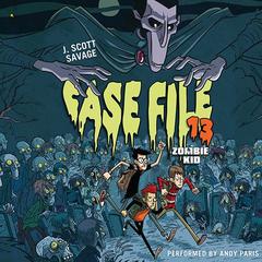 Case File 13: Zombie Kid Audiobook, by J. Scott Savage