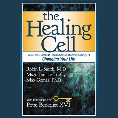 The Healing Cell: How the Greatest Revolution in Medical History is Changing Your Life Audiobook, by Robin L. Smith