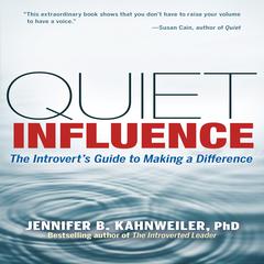 Quiet Influence: The Introvert's Guide to Making a Difference Audiobook, by Jennifer Kahnweiler