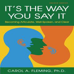 It's the Way You Say It: Becoming Articulate, Well-spoken, and Clear Audiobook, by Dr. Carol Fleming