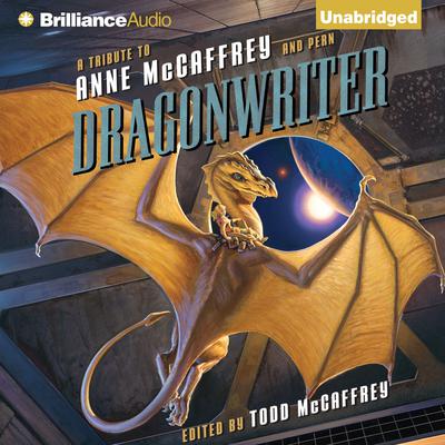 Dragonwriter: A Tribute to Anne McCaffrey and Pern Audiobook, by Todd McCaffrey