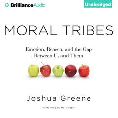 Moral Tribes: Emotion, Reason, and the Gap Between Us and Them Audiobook, by Joshua Greene