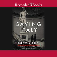 Saving Italy: The Race to Rescue a Nation’s Treasures from the Nazis Audiobook, by Robert M. Edsel