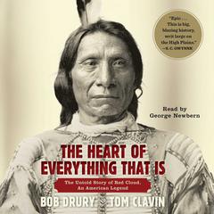 The Heart of Everything That Is: The Untold Story of Red Cloud, An American Legend Audiobook, by Bob Drury