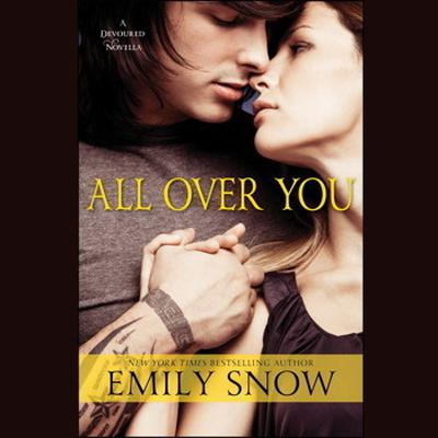 All Over You: A Devoured Novella Audiobook, by Emily Snow