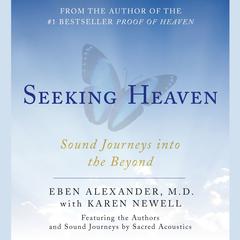 Seeking Heaven: Sound Journeys into the Beyond Audiobook, by Eben Alexander