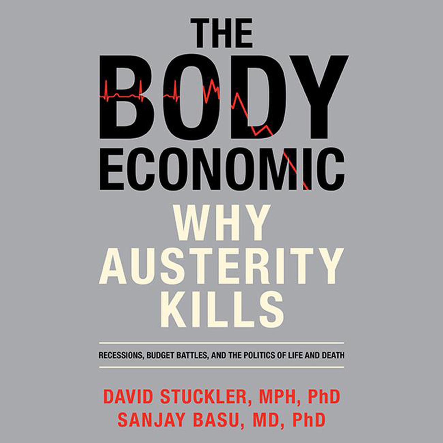The Body Economic: Why Austerity Kills Audiobook, by David Stuckler