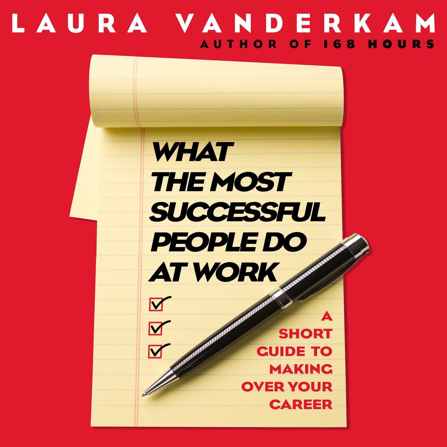 What the Most Successful People Do at Work: A Short Guide to Making Over Your Career Audiobook