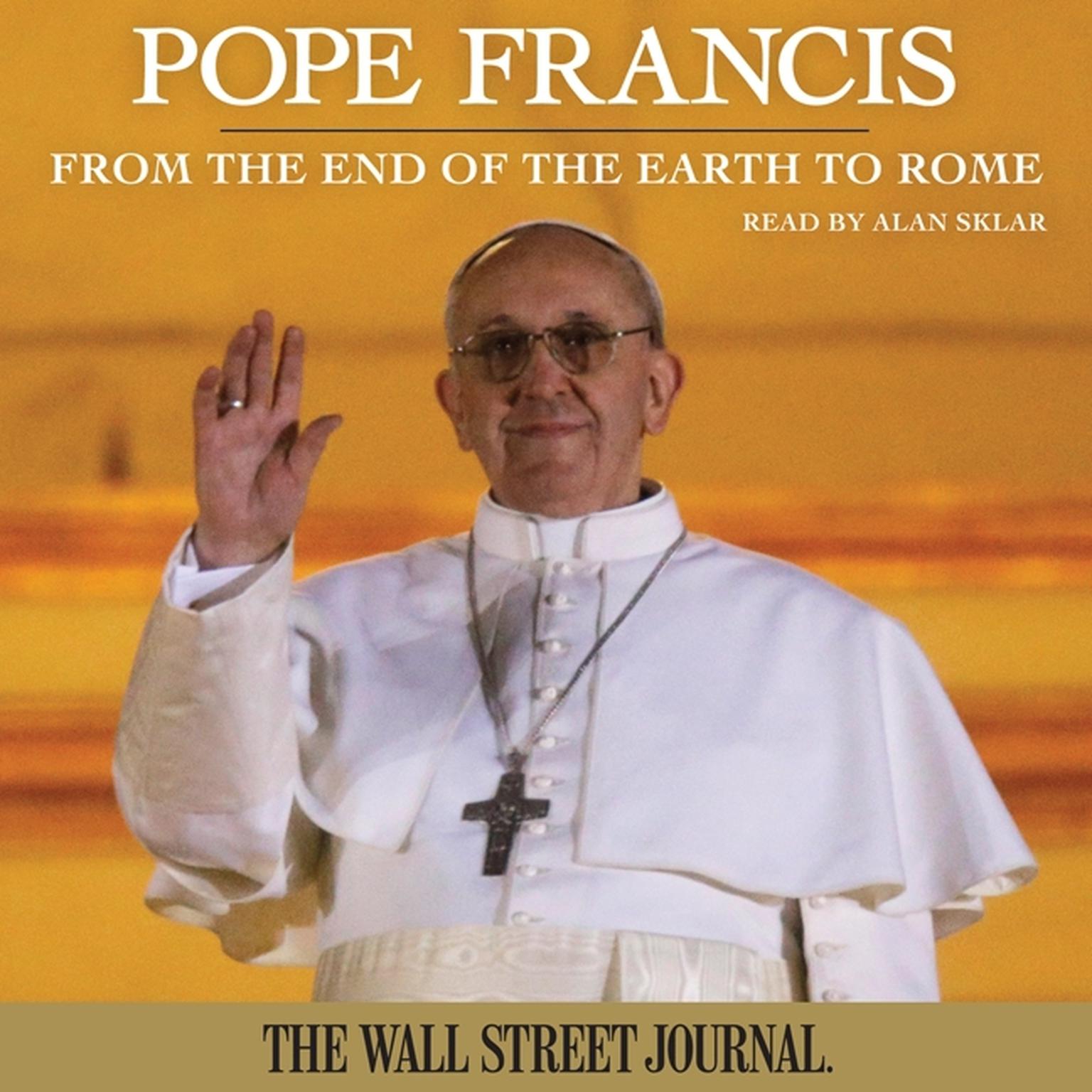 Pope Francis: From the End of the Earth to Rome Audiobook, by The Staff of The Wall Street Journal