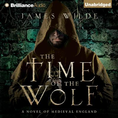 The Time of the Wolf: A Novel of Medieval England Audiobook, by James Wilde