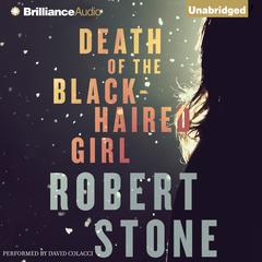 Death of the Black-Haired Girl Audiobook, by Robert Stone