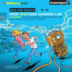 Nick and Tesla’s High-Voltage Danger Lab: A Mystery with Electromagnets, Burglar Alarms, and Other Gadgets You Can Build Yourself Audiobook, by Bob Pflugfelder