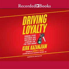 Driving Loyalty: Turning Every Customer and Employee Into a Raving Fan for Your Brand Audiobook, by Kirk Kazanjian