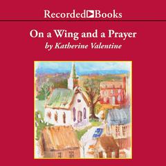 On a Wing and a Prayer Audiobook, by Katherine Valentine