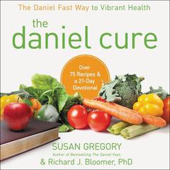 The Daniel Cure: The Daniel Fast Way to Vibrant Health Audiobook, by Susan Gregory