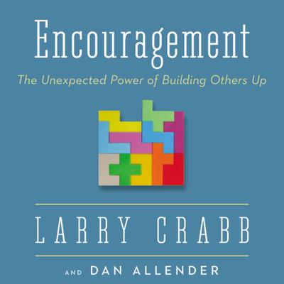 Encouragement: The Unexpected Power of Building Others Up Audiobook, by Larry Crabb