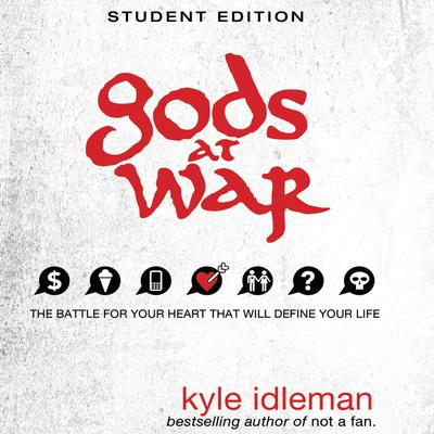 Gods at War Student Edition: The battle for your heart that will define your life Audiobook, by Kyle Idleman