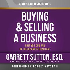 Rich Dad Advisors: Buying and Selling a Business: How You Can Win in the Business Quadrant Audiobook, by Garrett Sutton