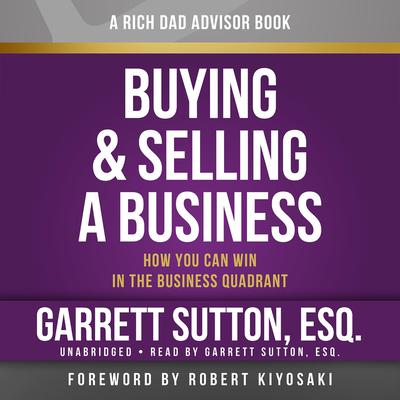 Rich Dad Advisors: Buying and Selling a Business: How You Can Win in the Business Quadrant Audiobook, by Garrett Sutton