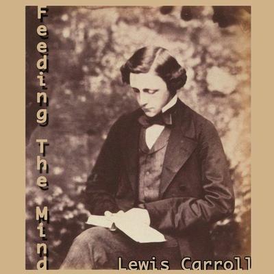 Feeding the Mind Audiobook, by Lewis Carroll