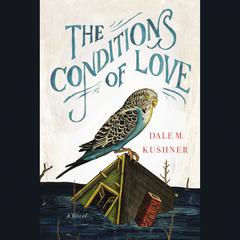 The Conditions of Love Audiobook, by Dale M. Kushner