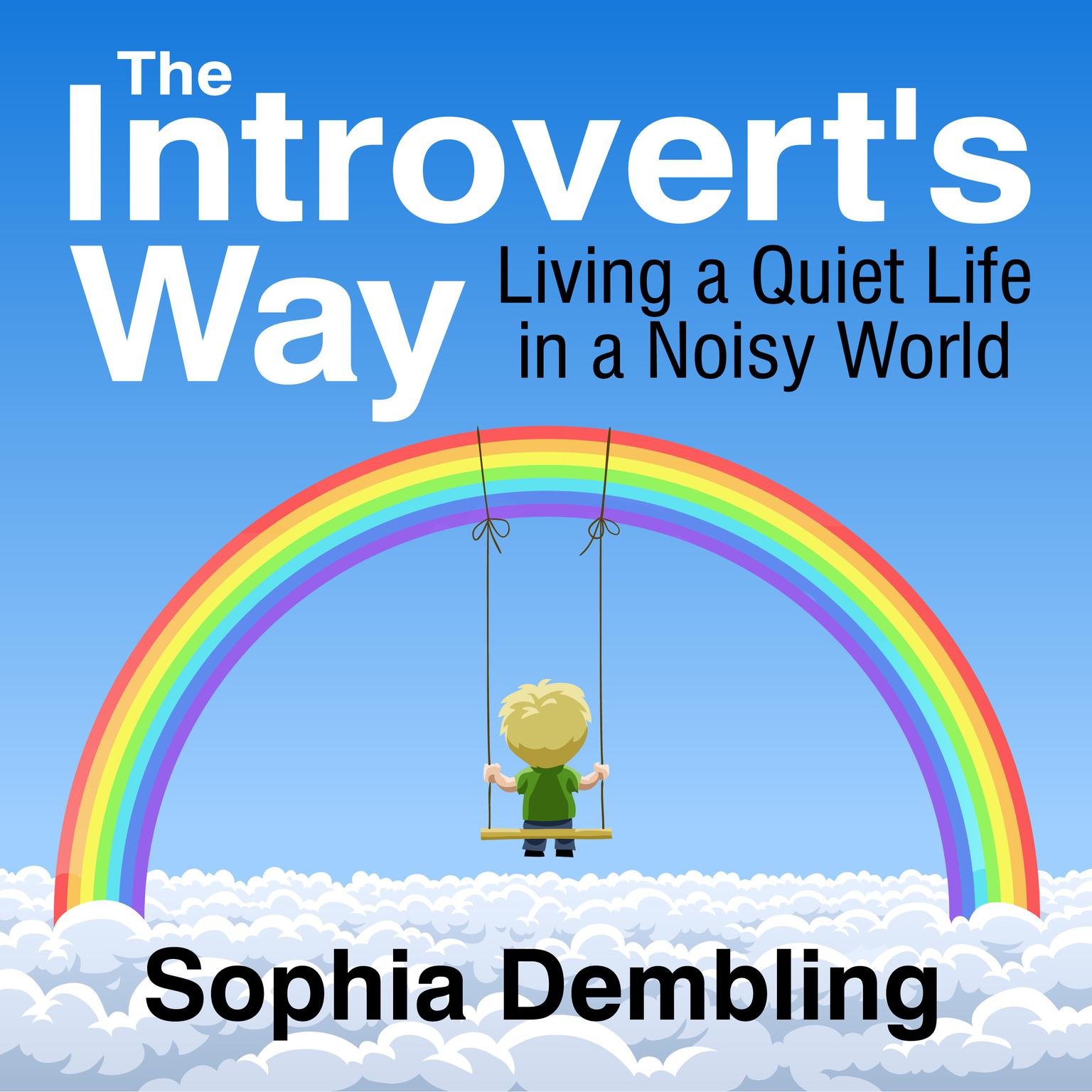 The Introverts Way: Living a Quiet Life in a Noisy World Audiobook, by Sophia Dembling