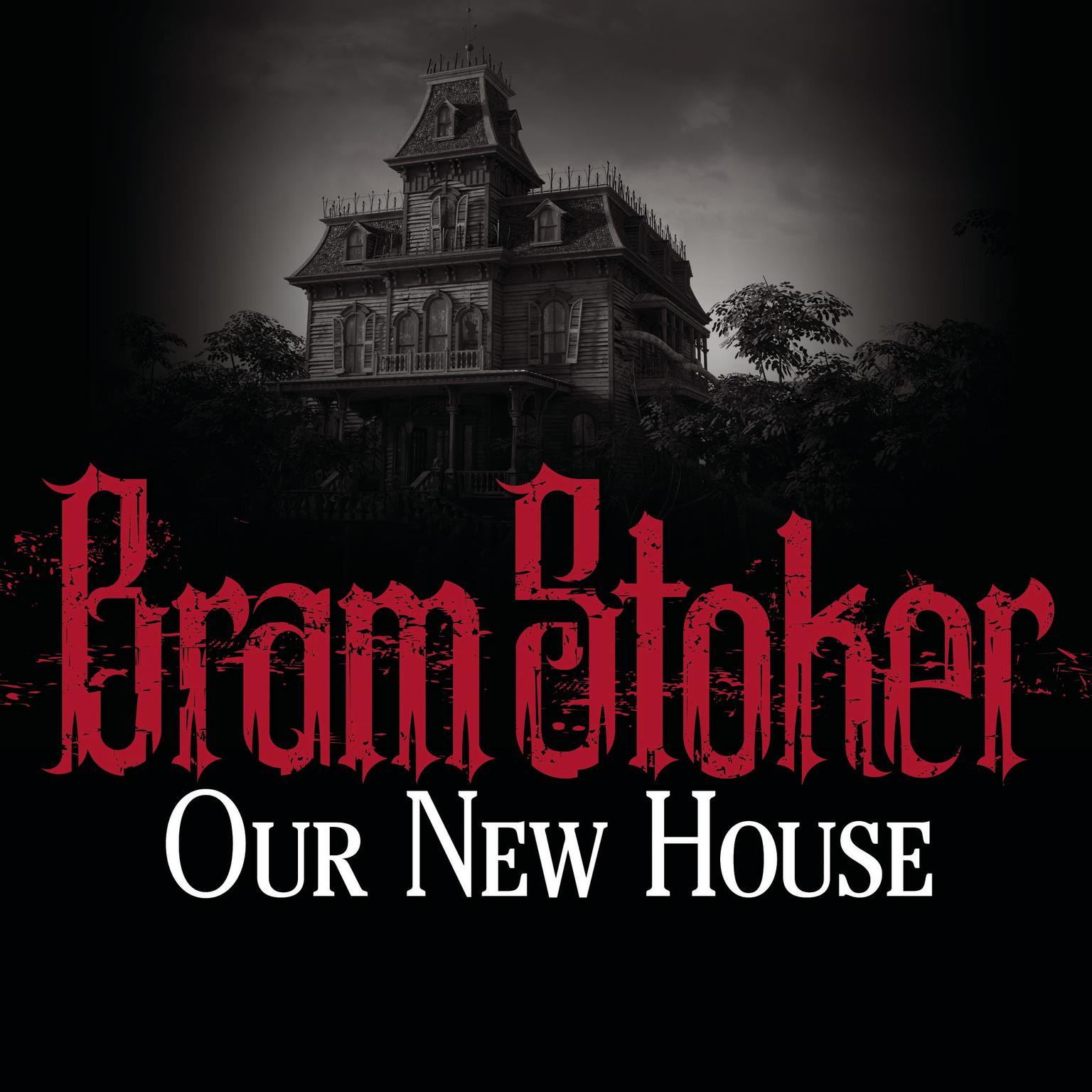 Our New House Audiobook, by Bram Stoker