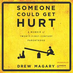 Someone Could Get Hurt: A Memoir of 21st-Century Parenthood Audiobook, by Drew Magary