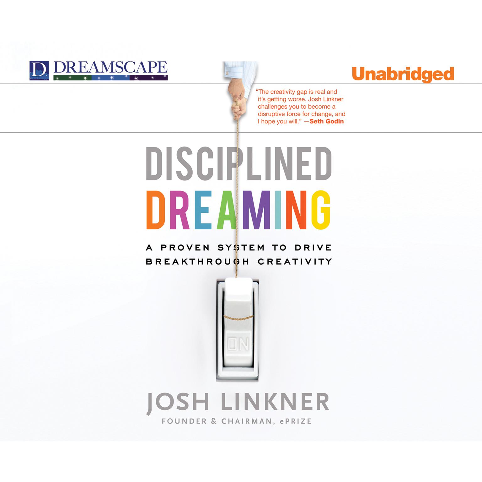 Disciplined Dreaming: A Proven System to Drive Breakthrough Creativity Audiobook, by Josh Linkner